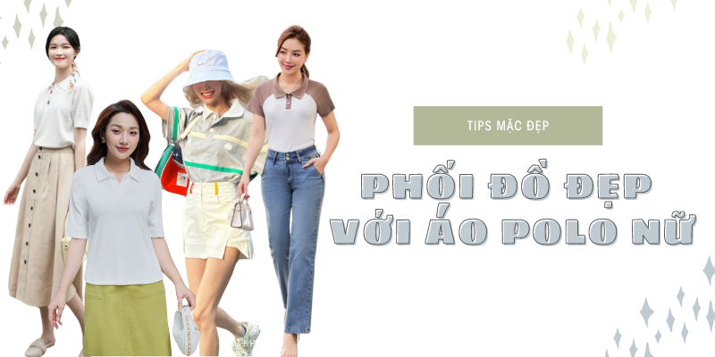 20+ cách phối đồ với áo polo nữ đủ phong cách, nhiều cá tính